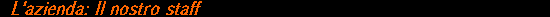 L'Azienda: Lo Staff